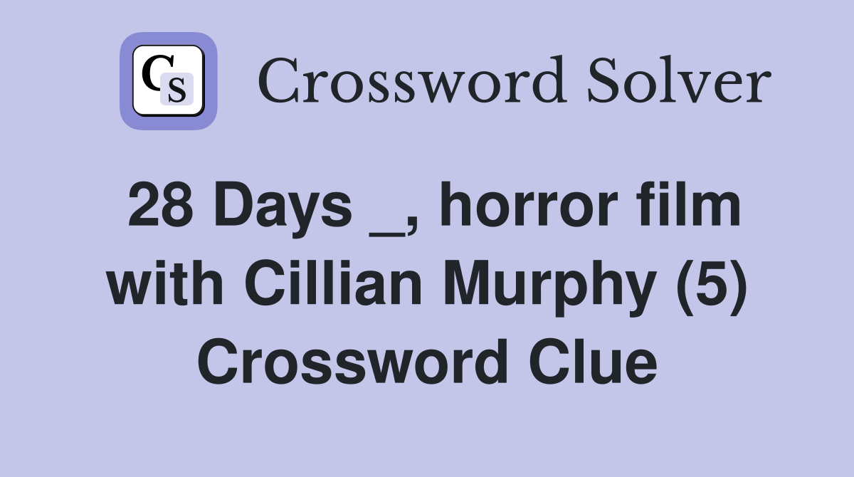 28-days-horror-film-with-cillian-murphy-5-crossword-clue-answers